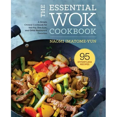 The Essential Wok Cookbook: A Simple Chinese Cookbook for Stir-Fry, Dim Sum, and Other Restaurant Favorites