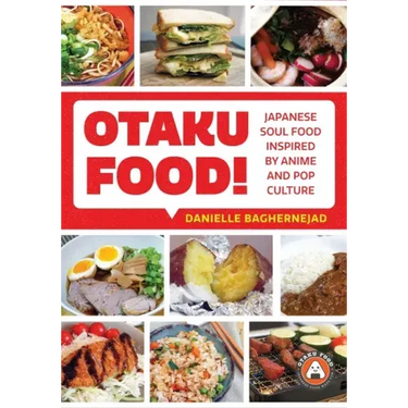 Otaku Food!: Japanese Soul Food Inspired by Anime and Pop Culture