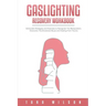 Gaslighting Recovery Workbook: Actionable Strategies and Exercises to Recognize The Manipulation, Overcome The Emotional Abuse and Healing From Traum