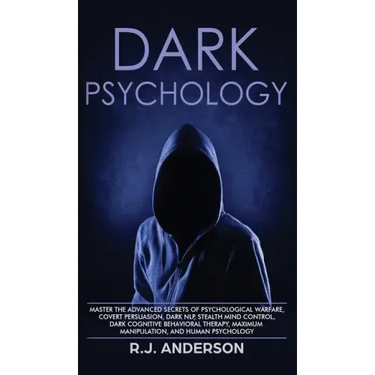 Dark Psychology: Master the Advanced Secrets of Psychological Warfare, Covert Persuasion, Dark NLP, Stealth Mind Control, Dark Cognitiv