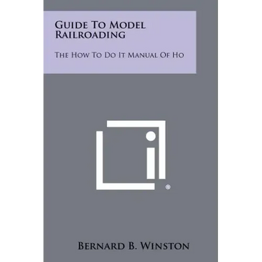 Guide To Model Railroading: The How To Do It Manual Of Ho