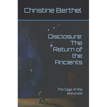 Disclosure: The Return of the Ancients: The Saga of the Annunaki