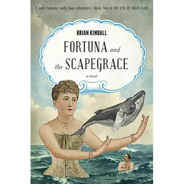 Fortuna and the Scapegrace: A Dark Comedy South Seas Adventure