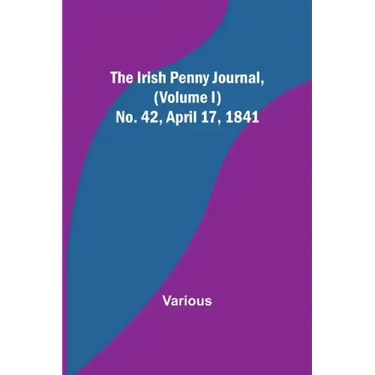 The Irish Penny Journal, (Volume I) No. 42, April 17, 1841
