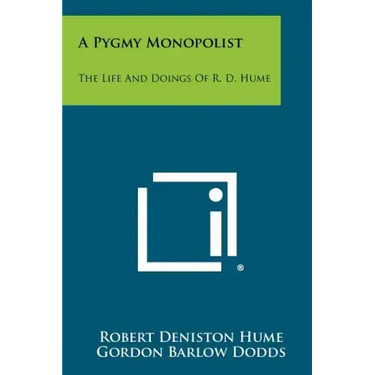 A Pygmy Monopolist: The Life And Doings Of R. D. Hume