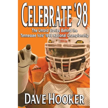 Celebrate '98: The Untold Stories Behind the Tennessee Football Vols' 1998 National Championship