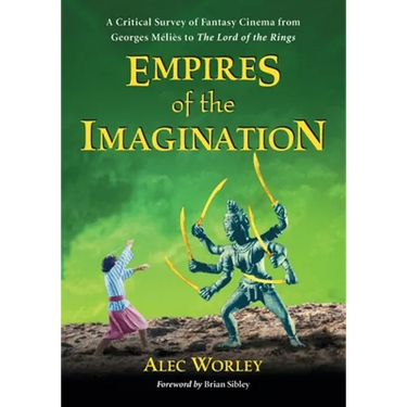 Empires of the Imagination: A Critical Survey of Fantasy Cinema from Georges Melies to The Lord of the Rings