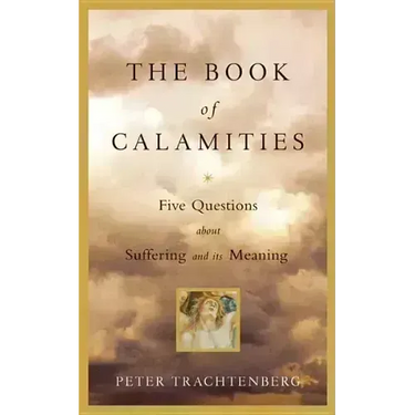 The Book of Calamities: Five Questions about Suffering and Its Meaning