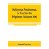Hakluytus posthumus, or Purchas his Pilgrimes: contayning a history of the world in sea voyages and lande travells by Englishmen and others (Volume XI