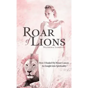 Roar of Lions: How I Healed My Breast Cancer: An Insight Into Spirituality