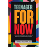 Teenager For Now: Managing The Steps And Stages Of Teenage Life For Future Success