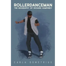 Rollerdanceman: The Biography of Richard Humphrey