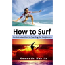 How to Surf: An Introduction to Surfing for Beginners