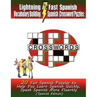 Lightning Fast Spanish Vocabulary Building Spanish Crossword Puzzles: 20 Fun Spanish Puzzles to Help You Learn Spanish Quickly, Speak Spanish More Flu