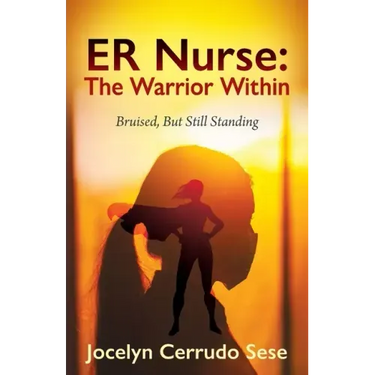 ER Nurse: The Warrior Within: Bruised, But Still Standing