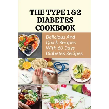 The Type 1&2 Diabetes Cookbook: Delicious And Quick Recipes With 60 Days Diabetes Recipes