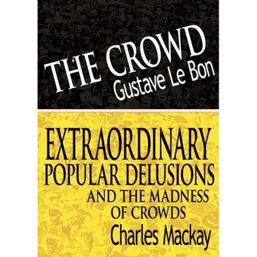 The Crowd & Extraordinary Popular Delusions and the Madness of Crowds