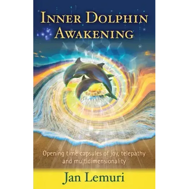 Inner Dolphin Awakening: Opening Time Capsules of Joy, Telepathy and Multidimensionality