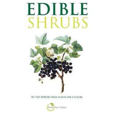 Edible Shrubs: 70+ Top Shrubs from Plants For A Future