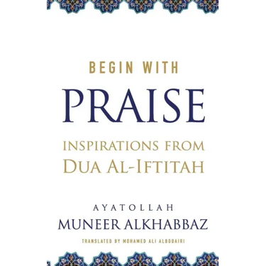 Begin with Praise: Inspirations from Du'a al-Iftitah