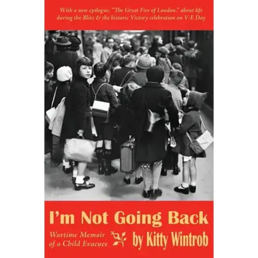 I'm Not Going Back: Wartime Memoir of a Child Evacuee