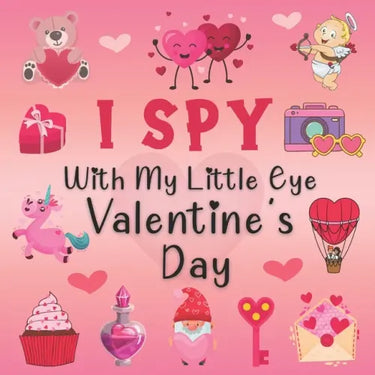 I Spy With My Little Eye Valentine's Day: A Fun Guessing Game Book for 2-5 Year Olds Fun & Interactive Picture Book for Preschoolers & Toddlers (Valen