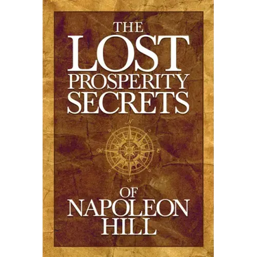 The Lost Prosperity Secrets of Napoleon Hill: Newly Discovered Advice for Success in Tough Times