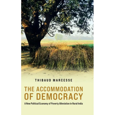 The Accommodation of Democracy: A New Political Economy of Poverty Alleviation in Rural India
