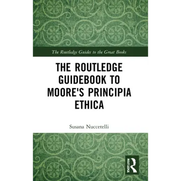 The Routledge Guidebook to Moore's Principia Ethica