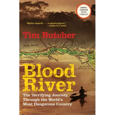 Blood River: The Terrifying Journey Through the World's Most Dangerous Country