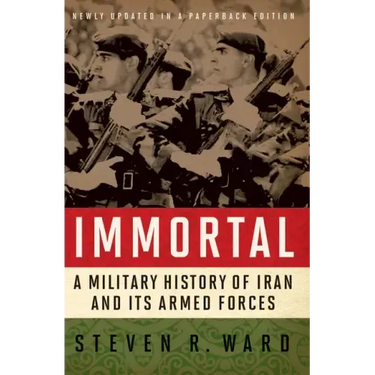 Immortal: A Military History of Iran and Its Armed Forces