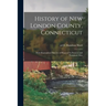 History of New London County, Connecticut: With Biographical Sketches of Many of Its Pioneers and Prominent Men; 1