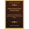 William Holman Hunt And His Works: A Memoir Of The Artist's Life, With Description Of His Pictures (1861)