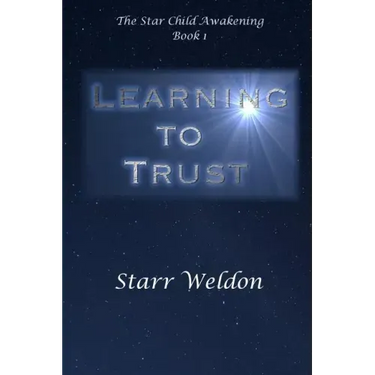 Learning to Trust: The Star Child Awakening, Book 1