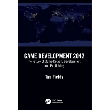 Game Development 2042: The Future of Game Design, Development, and Publishing