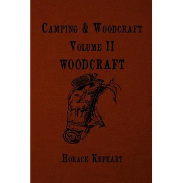 Camping and Woodcraft: For vacation campers and for travelers in the Wilderness