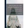 Sketches of the Establishment of the Church in New England