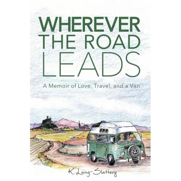 Wherever the Road Leads: A Memoir of Love, Travel, and a Van