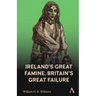 Ireland's Great Famine, Britain's Great Failure