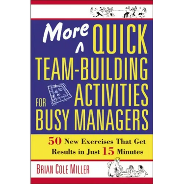 More Quick Team-Building Activities for Busy Managers: 50 New Exercises That Get Results in Just 15 Minutes