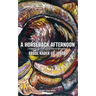 A Horseback Afternoon: Collected poems Written In & Out of Surrealism