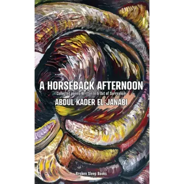 A Horseback Afternoon: Collected poems Written In & Out of Surrealism