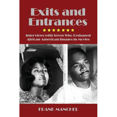 Exits and Entrances: Interviews with Seven Who Reshaped African-American Images in Movies
