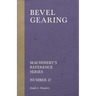 Bevel Gearing - Machinery's Reference Series - Number 37