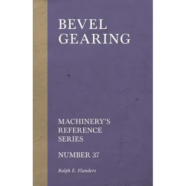 Bevel Gearing - Machinery's Reference Series - Number 37