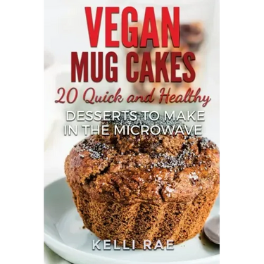 Vegan Mug Cakes: 20 Delicious, Quick and Healthy Desserts to Make in the Microwave