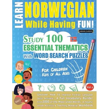 Learn Norwegian While Having Fun! - For Children: KIDS OF ALL AGES - STUDY 100 ESSENTIAL THEMATICS WITH WORD SEARCH PUZZLES - VOL.1 - Uncover How to I