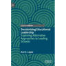 Decolonizing Educational Leadership: Exploring Alternative Approaches to Leading Schools