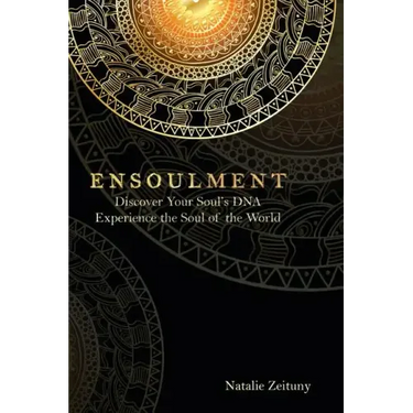 Ensoulment: Discover Your Soul's DNA, Experience the Soul of The World