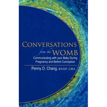 Conversations from the Womb: Communicating with Your Baby During Pregnancy and Before Conception